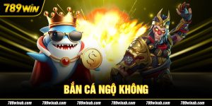 Bắn Cá Ngộ Không - Thử Thách Của Đại Dương 789WIN